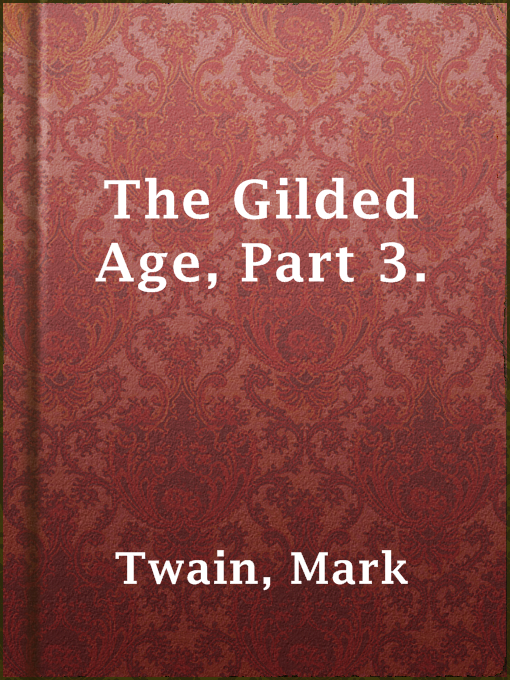 Title details for The Gilded Age, Part 3. by Mark Twain - Available